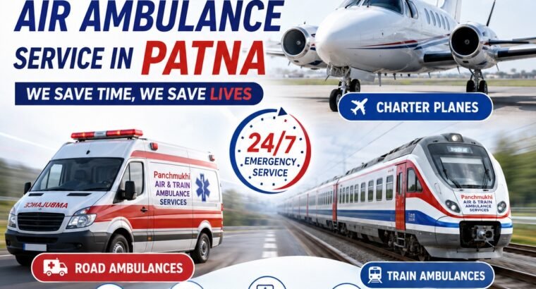 Panchmukhi Air Ambulance in Patna is Considered Reliable Medical Transport