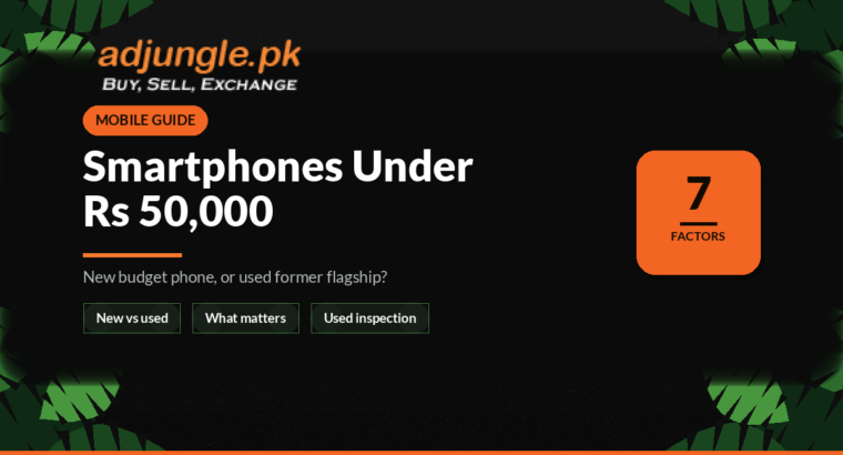 Best Smartphones Under Rs 50,000 in Pakistan: What Actually Matters