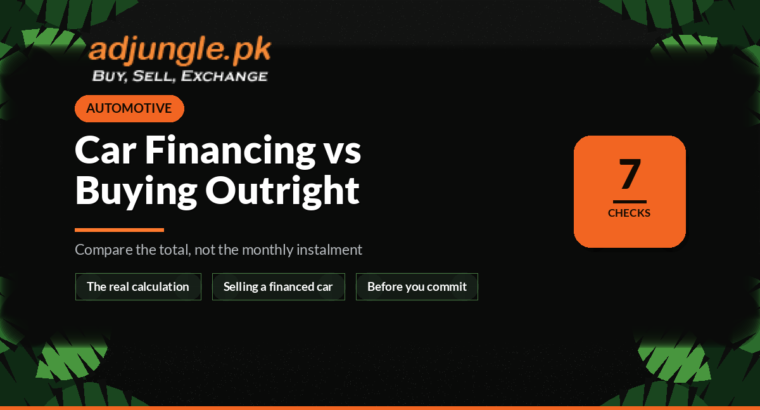 Car Financing vs Buying Outright in Pakistan: How to Compare Properly